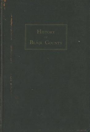 Item #0087255 A History of Blair County Pennsylvania, Volume I. Tarring S. Davis, Lucile Shenk