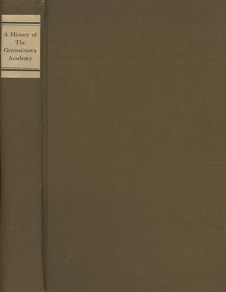 Item #0087257 A History of the Germantown Academy. Browm Everett H., Horace M. Lippincott,...