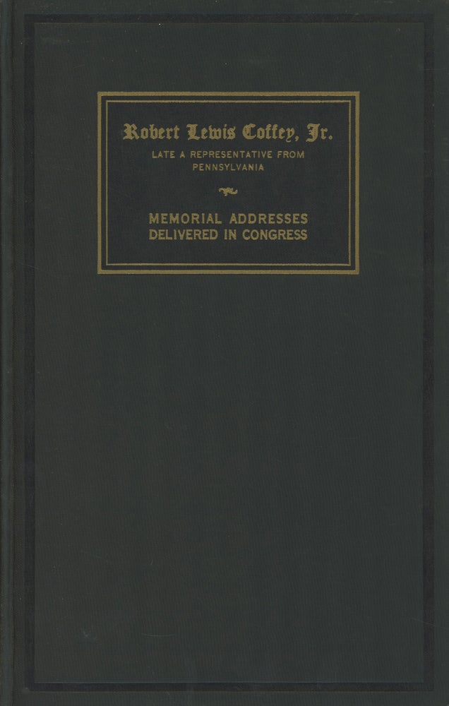 Item #0087258 Memorial Services Held in the House of Representatives of the United States, Together with Remarks Presented in Eulogy of Robert Lewis Coffey, Jr., Late a Representative from Pennsylvania; Eighty-First Congress, First Session. James Shera Montgomery, Robert Lewis Coffey Jr., First Session Eighty-First Congress, Et. Al.
