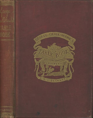 Item #0087291 George Cruikshank's Table-Book; Edited by Gilbert Abbott A Beckett; Illustrated...