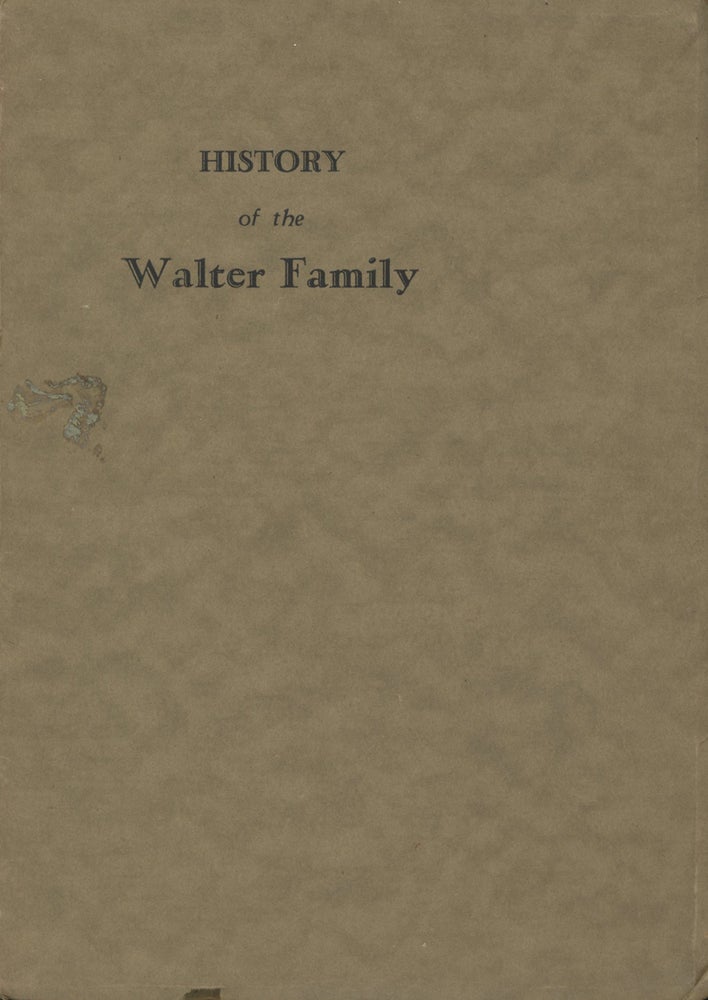 Item #0087304 History of the Walter Family, beginning with the Grandparents of John Phillipp Walter and his wife Maria Elizabeth Utz Walter, Their descendants down to the latest Child, 1928. Dorothea Fredericka Vollmer, Amelia Brown Watson, Et. Al.