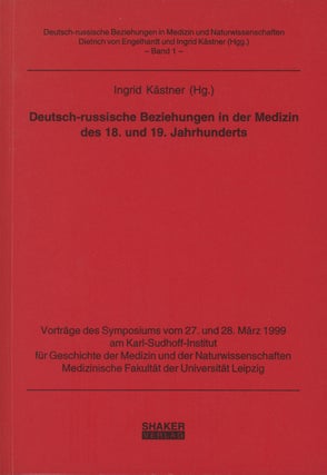Item #0087313 Deutsch-Russiche Beziehungen in der Medizin Des 18. und 19. Jahrhunderts. Ingrid...