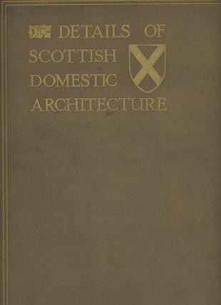 Item #0087464 Details of Scottish Domestic Architecture: A Series of Selected Examples from the...