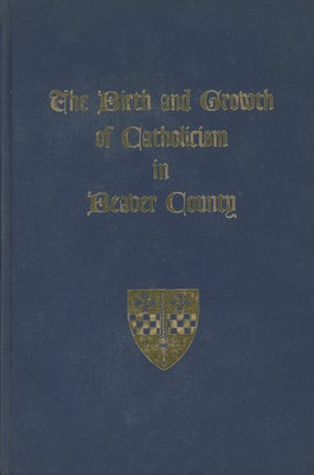 Item #0087488 The Birth and Growth of Catholicism in Beaver County. Clyde J. Piquet