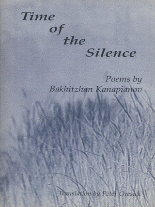 Item #0087506 Time of the Silence. Bakhizhan Kanapianov, trans Peter Oresick
