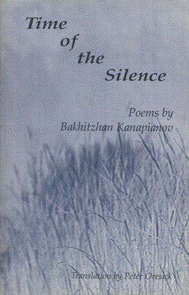 Item #0087506 Time of the Silence. Bakhizhan Kanapianov, trans Peter Oresick