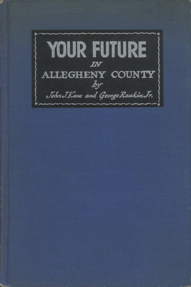 Item #0087509 Your Future in Allegheny County. John J. Kane, George Rankin Jr.