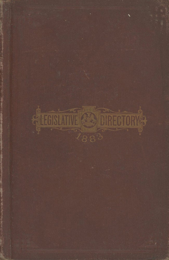 Item #0087546 Commonwealth of Pennsylvania, Legislative Directory with the Names of Members and Heads of Departments, Committees of Both Houses, Constitution of 1874, and the Rules of The Senate and House: Session of 1883. John C. Delaney, P. Gray Meek.