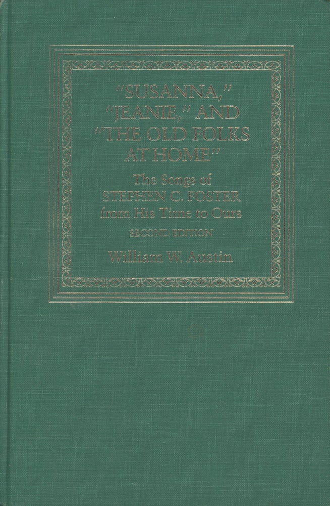 Item #0087577 "Susanna," "Jeanie," and "The Old Folks at Home": The Songs of Stephen C. Foster from His Time to Ours; Music in American Life. William W. Austin.