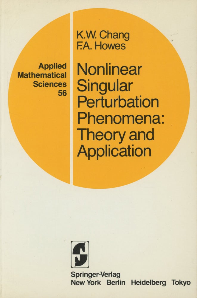 Item #0087588 Nonlinear Singular Perturbation Phenomena: Theory and Applications; Applied Mathematical Sciences 56. K. W. Chang, F. A. Howes.