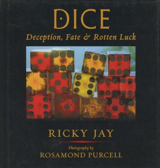Item #0087622 Dice: Deception, Fate, & / and Rotten Luck. Ricky Jay, ill Rosamond Purcell