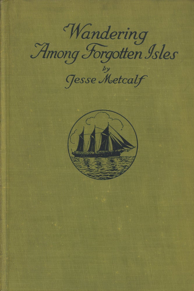Item #0087643 Wandering Among Forgotten Isles; With a Chapter on the Scientific Results by Robert Cushman Murphy. Jesse Metcalf, Robert Cushman Murphy.