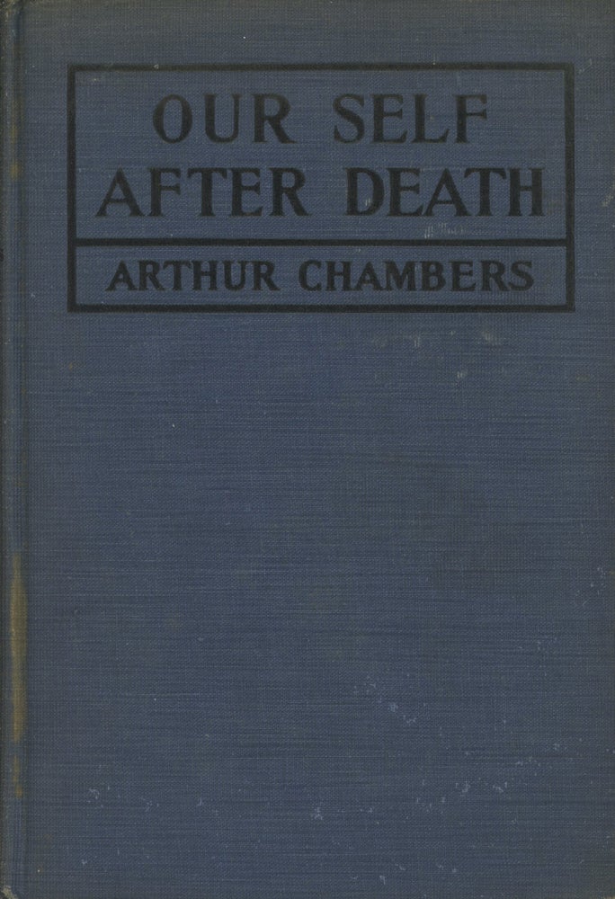 Item #0087664 Our Self After Death: Can We, in the Light of Christ and His Teaching, Know More on This Subject Than Is Commonly Expressed in Christian Belief? Arthur Chambers.