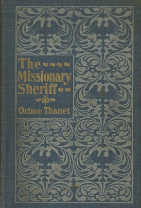 Item #0087684 The Missionary Sheriff: Being Incidents in the Life of a Plain Man Who Tried to do...
