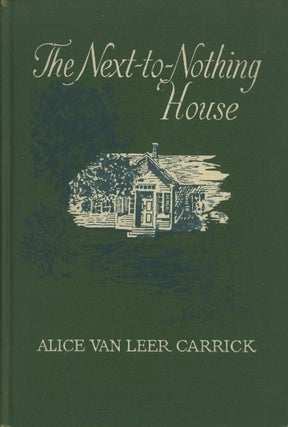 Item #0087693 The Next-to-Nothing House. Alice Van Leer Carrick