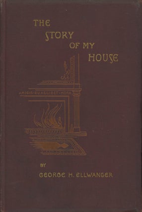 Item #0087700 The Story of My House. George H. Ellwanger, frontis Sidney L. Smith