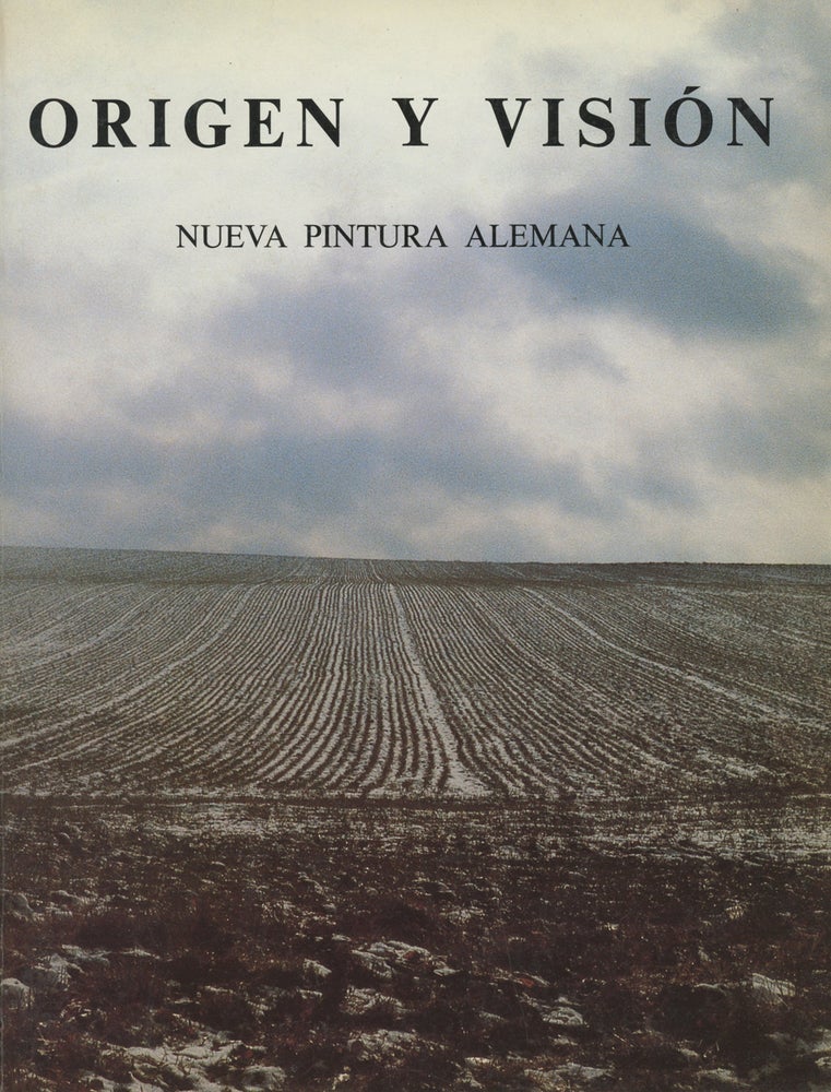 Item #0087709 Origen y Vision: Nueva Pintura Alemana. Christos M. Joachimides, prol Carmen Gimenez, Walter Grasskamp, Et. Al.