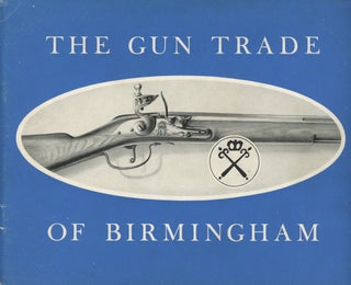 Item #0087717 The Gun Trade of Birmingham: A Short Historical Note of Some of the More...