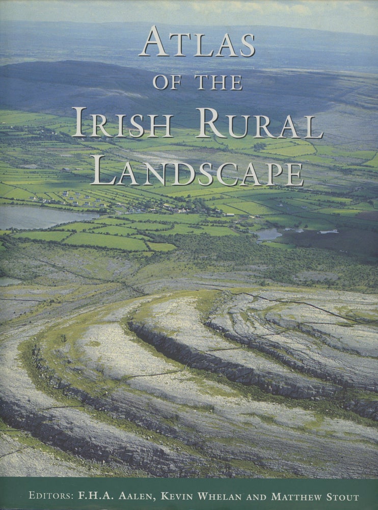 Item #0087765 Atlas of the Irish Rural Landscape. F. H. A. Aalen, Kevin Whelan, Matthew Stout, Et. Al.