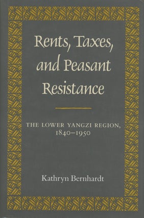 Item #0087806 Rents, Taxes, and Peasant Resistance: The Lower Yangzi Region, 1840-1950. Kathryn...