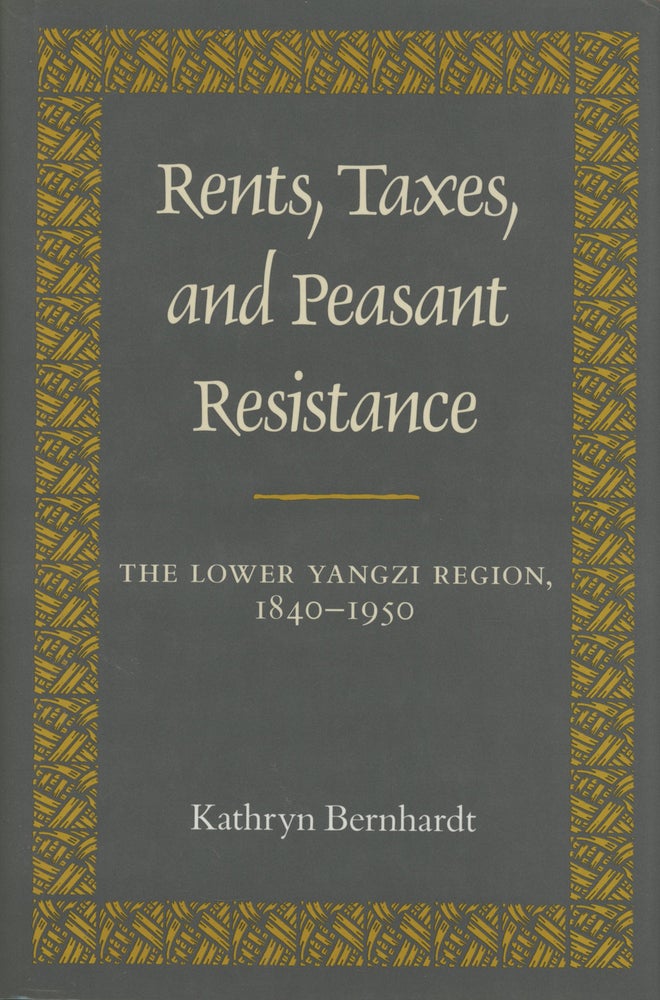 Item #0087806 Rents, Taxes, and Peasant Resistance: The Lower Yangzi Region, 1840-1950. Kathryn Bernhardt.