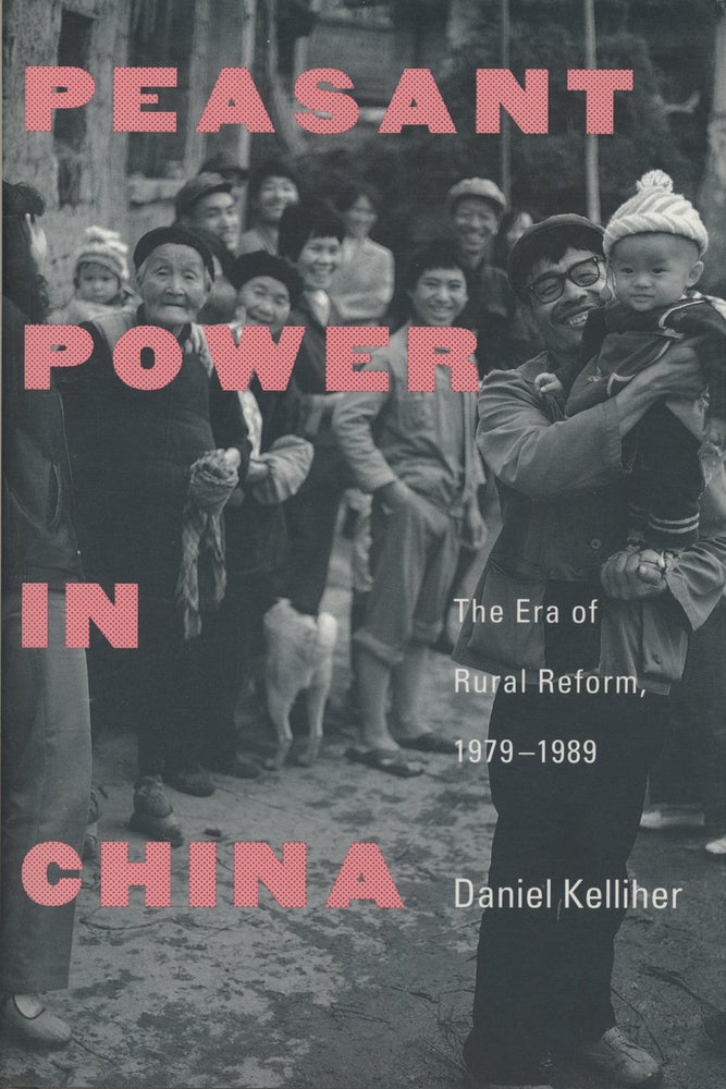 Item #0087810 Peasant Power in China: The Era of Rural Reform, 1979-1989. Daniel Kelliher.