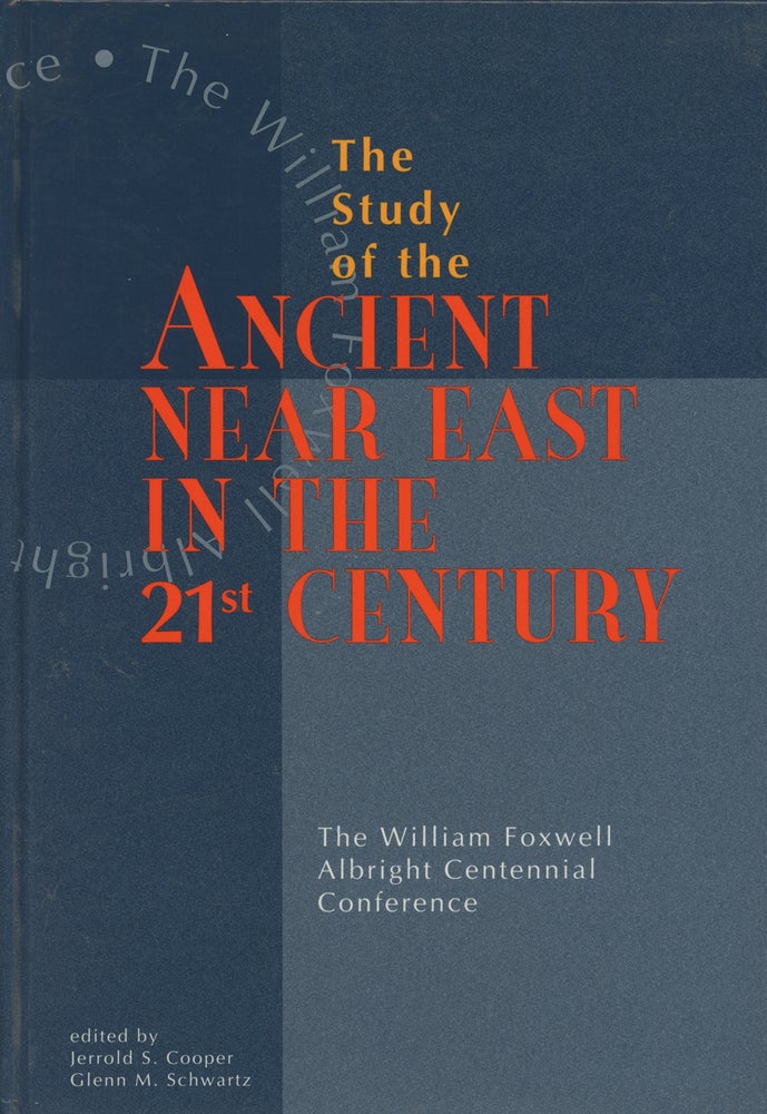 Item #0087821 Study of the Ancient Near East in the 21st / Twenty-First Century: The William Foxwell Albright Centennial Conference. Jerrold S. Cooper, Glenn M. Schwartz, Et. Al.