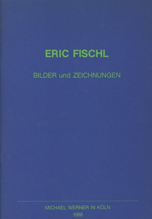 Item #0087855 Eric Fischl: Bilder und Zeichnungen; Michael Werner in Koln. Eric Fischl, Stephan...