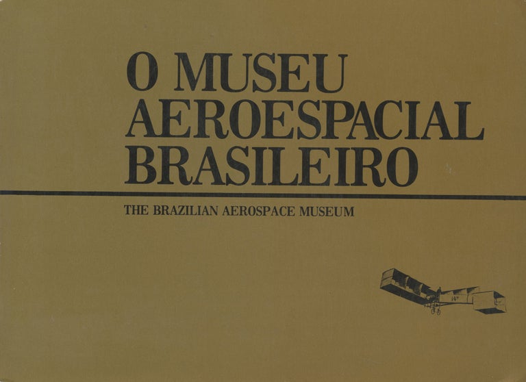 Item #0087858 O Museu Aeroespacial Brasileiro / The Brazilian Aerospace Museum. Luiz Barbosa de Castro, Flavio Tadeu Martins, Jackson Flores Junior, Et. Al.