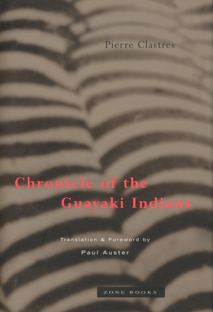 Item #0087875 Chronicle of the Guayaki Indians. Pierre Clastres, trans Paul Auster.