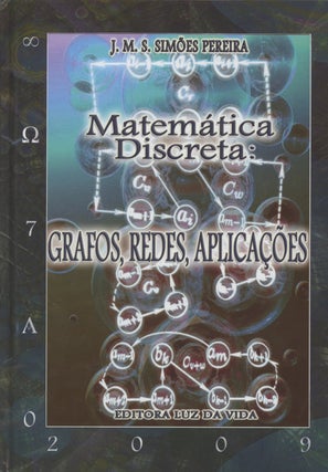 Item #0087899 Matematica Discreta: Grafos, Redes, Aplicacoes. J. M. S. Simoes Pereira