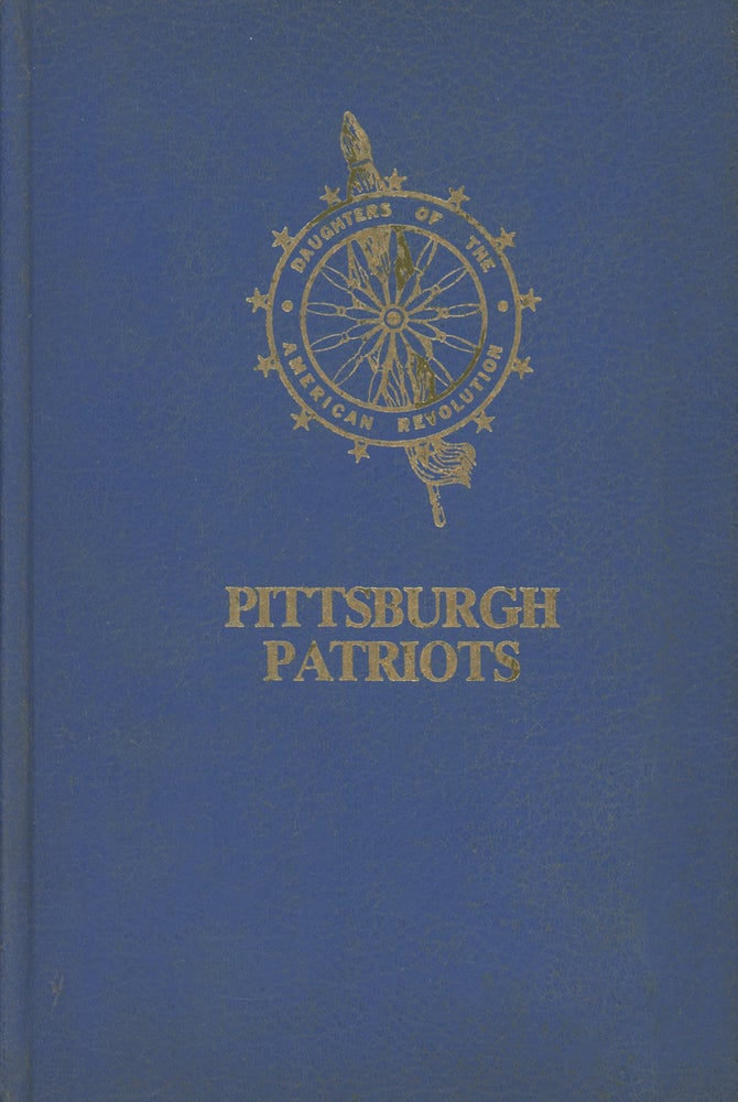 Item #0087918 Pittsburgh Patriots; Bicentennial Committee Pittsburgh Chapter Daughters of the American Revolution. Mrs. David N. Carlin, Carolyne Curll, Mrs. Richard L. Cawood, Mary Stone, Mrs. Carl E. Glock, Lydia Dibert Bates, Bicentennial Committee Pittsburgh Chapter Daughters of the American Revolution.