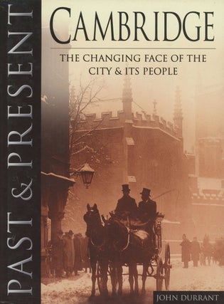 Item #0087921 Cambridge Past and Present: The Changing Face of the City and Its People. John Durrant
