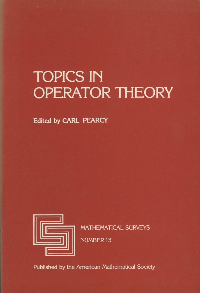Item #0087992 Topics in Operator Theory; Mathematical Surveys, Number 13. Carl Pearcy, ed., Donald Sarason, Allen L. Shields, Et. Al.