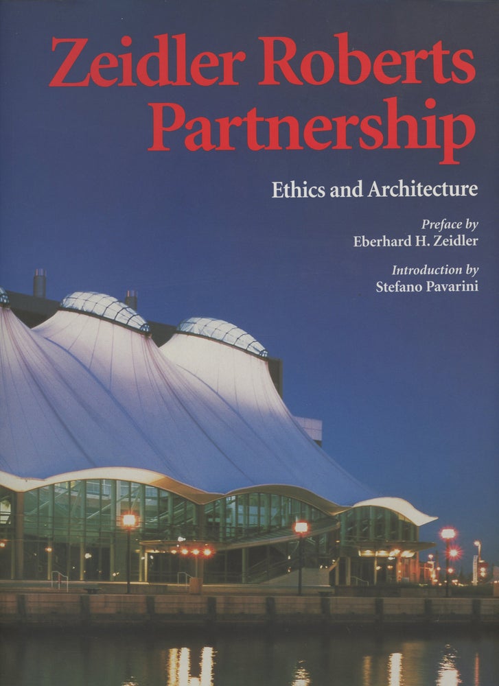 Item #0088054 Zeidler Roberts Partnership: Ethics and Architecture. Eberhard H. Zeidler, pref., intro Stefano Pavarini.