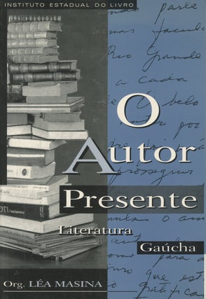 Item #0088071 O Autor Presente: Literatura Gaucha. Lea Masina