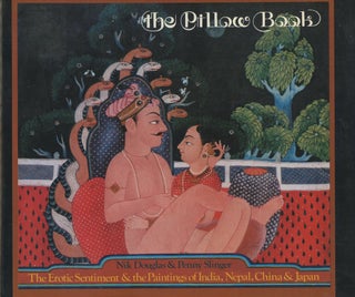Item #0088092 The Pillow Book: The Erotic Sentiment and the Paintings of India, Nepal, China, &...