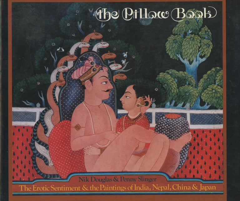 Item #0088092 The Pillow Book: The Erotic Sentiment and the Paintings of India, Nepal, China, & Japan. Nik Douglas, Penny Slinger.