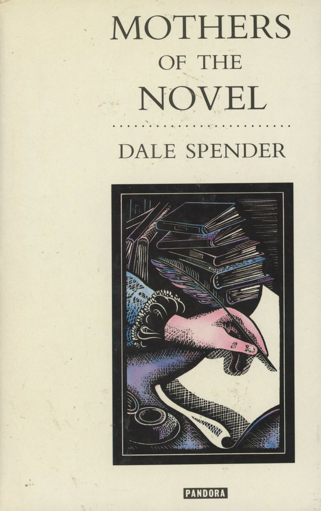 Item #0088101 Mothers of the Novel: 100 Good Women Writers Before Jane Austen. Dale Spender.