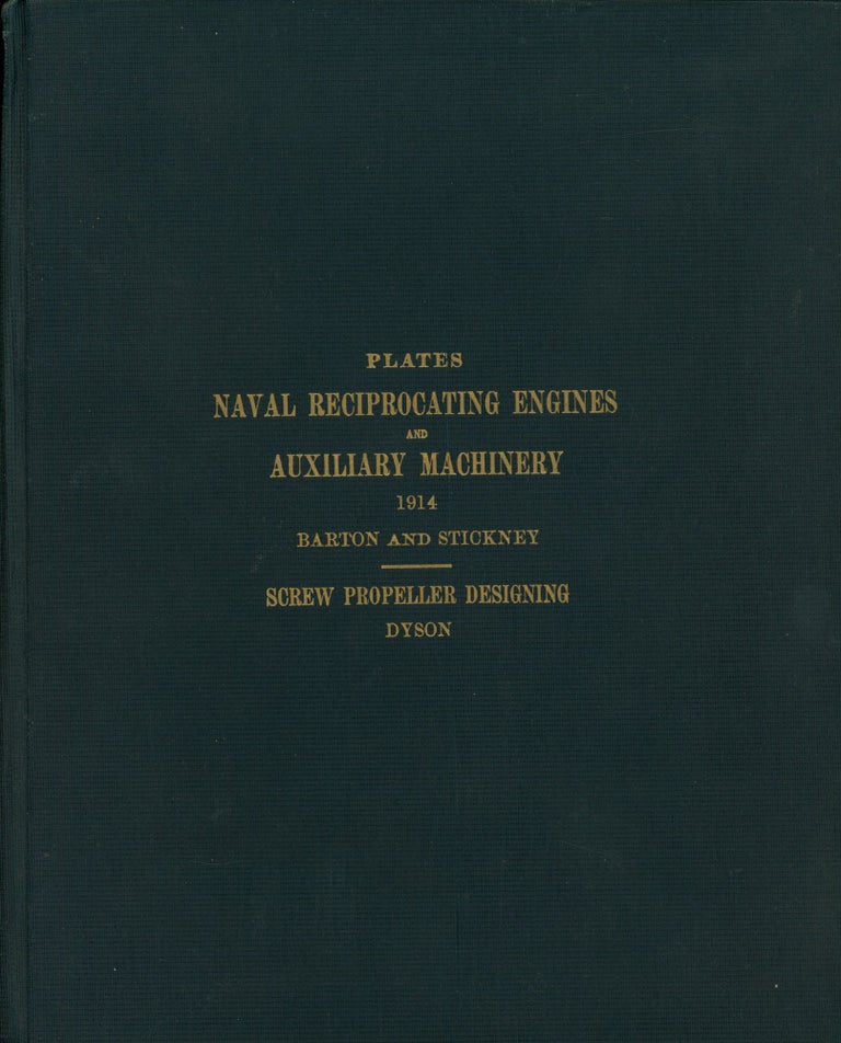 Item #0088186 Plates Naval Reciprocating Engines and Auxiliary Machinery: A Text-Book for the Instruction of Midshipmen at the U. S. Naval Academy...Screw Propeller Designing. John K. Barton, H. O. Stickney, C. W. Dyson.