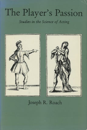 Item #0088303 The Player's Passion: Studies in the Science of Acting. Joseph R. Roach