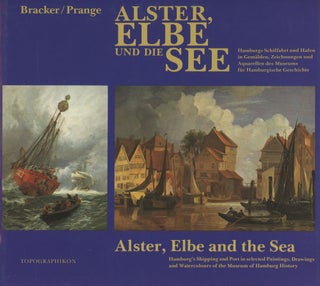 Item #0088321 Alster, Elbe, and the Sea: Hamburg's Shipping and Port in Selected Paintings,...