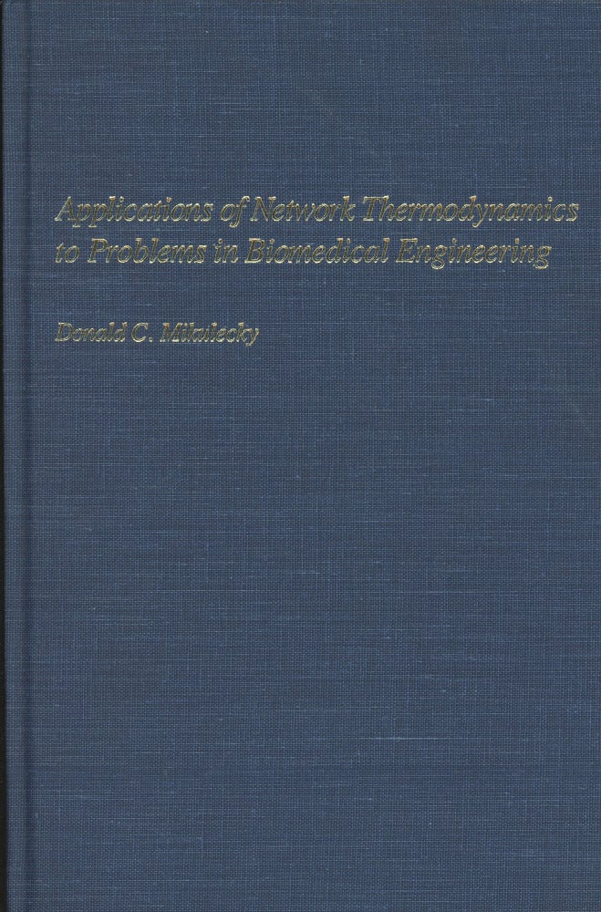 Item #0088377 Applications of Network Thermodynamics to Problems in Biomedical Engineering; New York University Monographs in Biomedical Engineering Series. Donald Mikulecky.