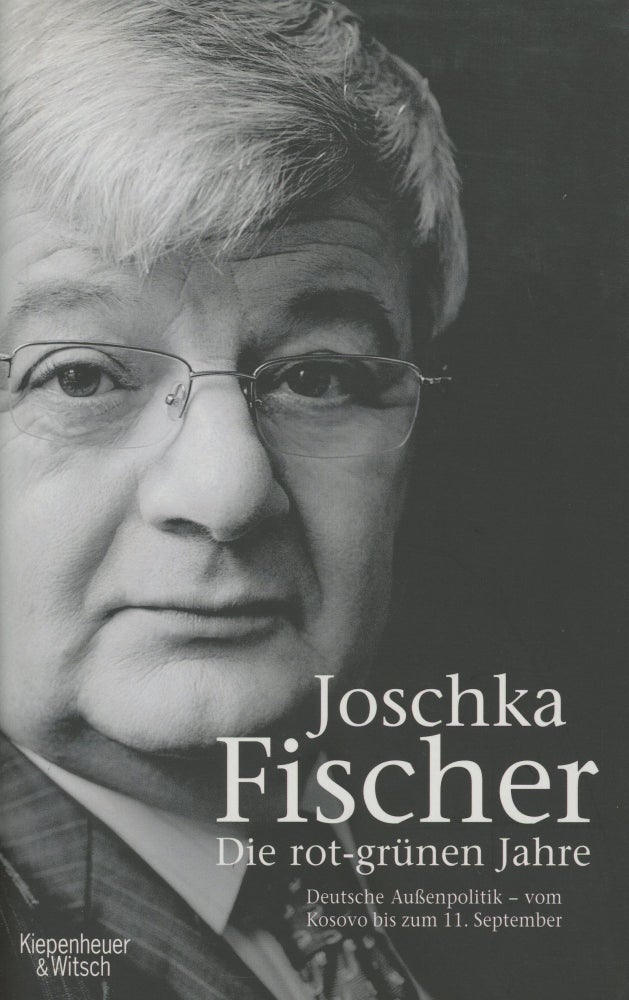 Item #0088379 Die Rot-Grunen Jahre: Deutsche Aussenpolitik vom Kosovo bis zum 11. September. Joschka Fischer.