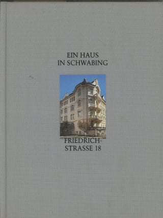Item #0088401 Ein Haus in Schwabing: Friedrichstrasse 18. Heinrich Breyer, Ulrich Heiss, Carl...