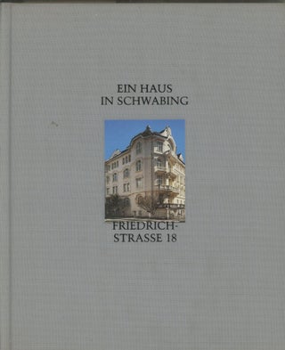 Item #0088401 Ein Haus in Schwabing: Friedrichstrasse 18. Heinrich Breyer, Ulrich Heiss, Carl...