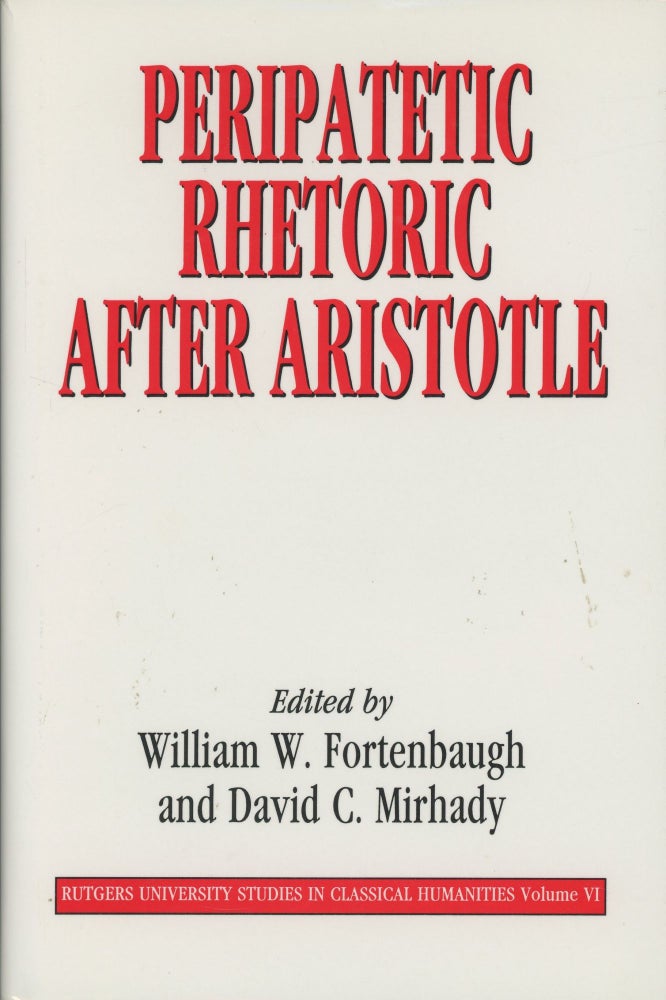 Item #0088434 Peripatetic Rhetoric After Aristotle; Rutgers University Studies in Classical Humanities, Volume VI. William Fortenbaugh, David C. Mirhady.