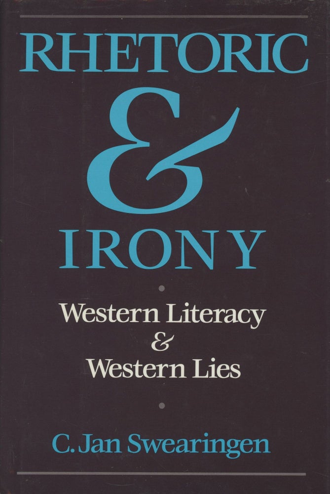 Item #0088441 Rhetoric & Irony: Western Literacy & Western Lies. C. Jan Swearingen.