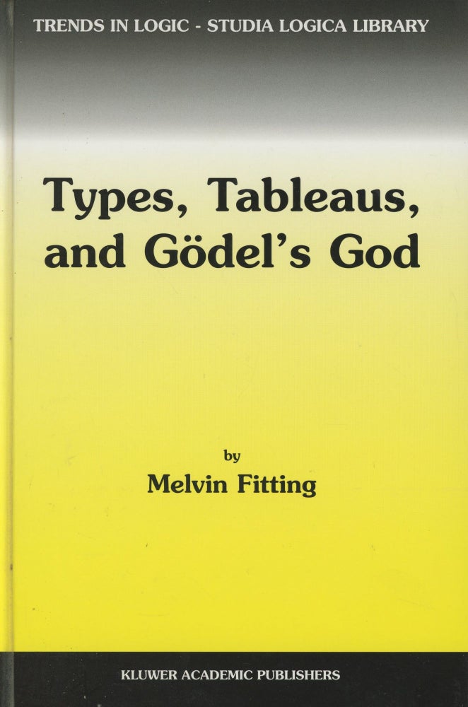 Item #0088445 Types, Tableaus, and Godel’s God; Trends in Logic. Melvin Fitting.