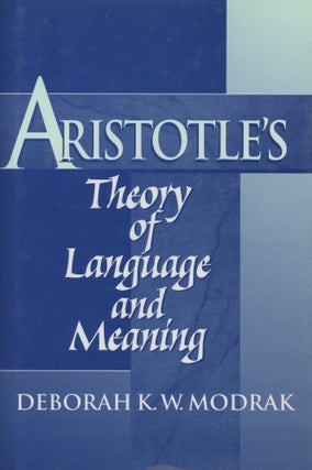 Item #0088489 Aristotle's Theory of Language and Meaning. Deborah K. W. Modrak